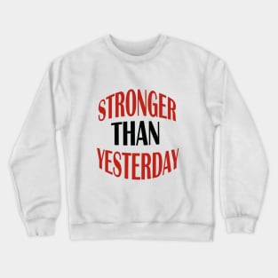 stronger than yesterday Crewneck Sweatshirt